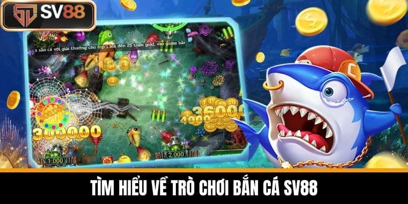 Tìm hiểu về trò chơi Bắn Cá SV88