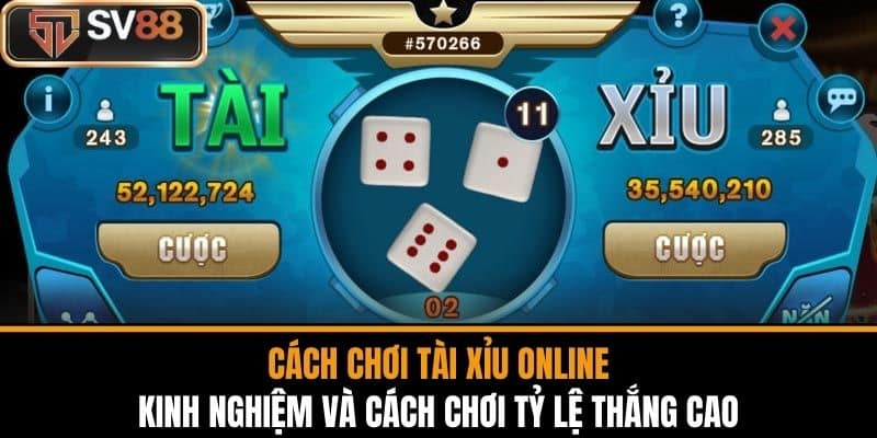 Kinh Nghiệm Và Cách Chơi Tài Xỉu Online Tỷ Lệ Thắng Cao