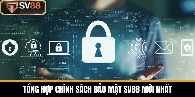 Tổng hợp chính sách bảo mật SV88 mới nhất