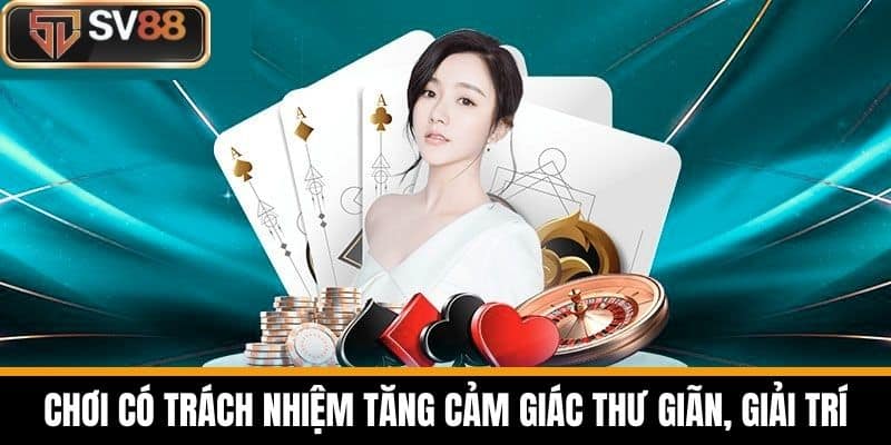 Chơi có trách nhiệm tăng cảm giác thư giãn, giải trí