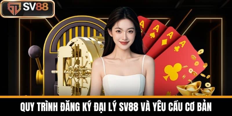 Quy trình đăng ký đại lý SV88 và yêu cầu cơ bản