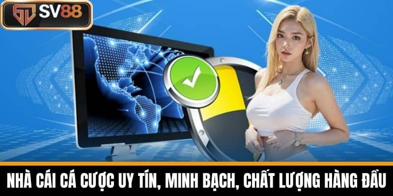 Nhà cái cá cược uy tín, minh bạch, chất lượng hàng đầu
