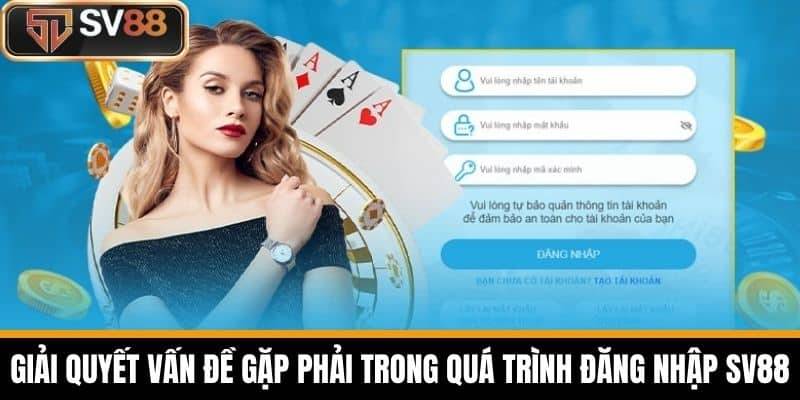 Giải quyết vấn đề gặp phải trong quá trình đăng nhập SV88