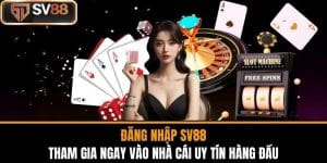 Đăng Nhập SV88 – Tham Gia Ngay Vào Nhà Cái Uy Tín Hàng Đầu