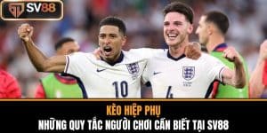 Kèo Hiệp Phụ Và Những Quy Tắc Người Chơi Cần Biết Tại SV88