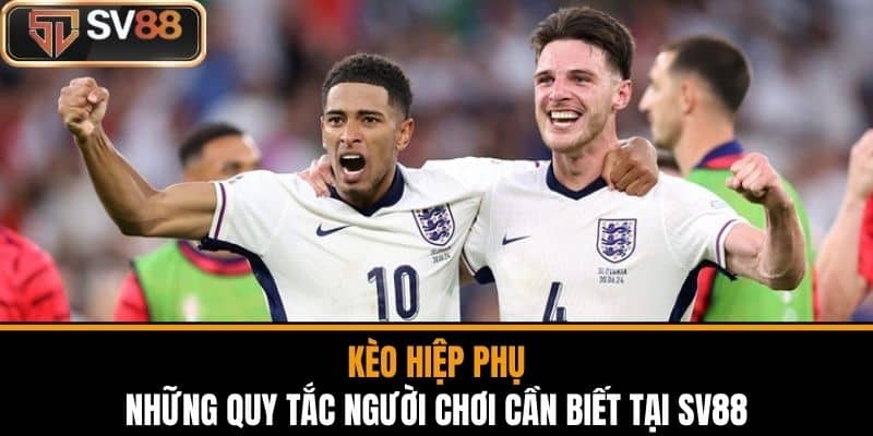 Kèo Hiệp Phụ Và Những Quy Tắc Người Chơi Cần Biết Tại SV88