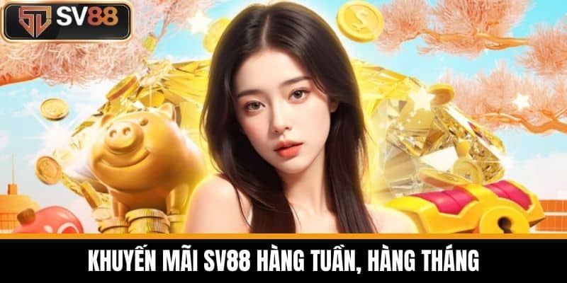 Khuyến mãi SV88 hàng tuần, hàng tháng