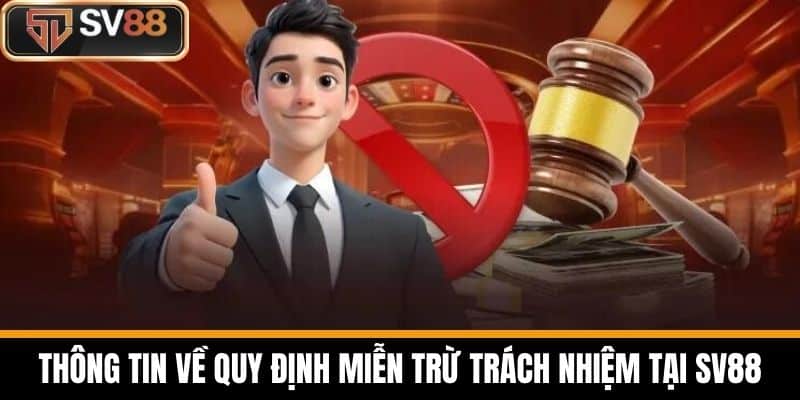 Thông tin về quy định Miễn Trừ Trách Nhiệm tại SV88