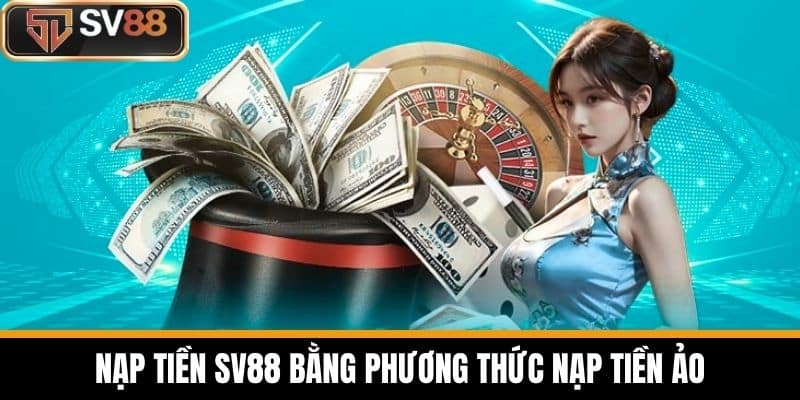 Nạp Tiền SV88 Bằng Phương Thức Nạp tiền ảo