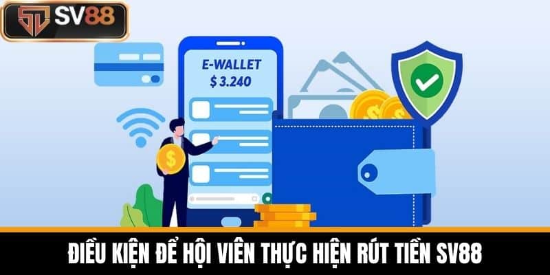 Điều kiện để hội viên thực hiện Rút Tiền SV88
