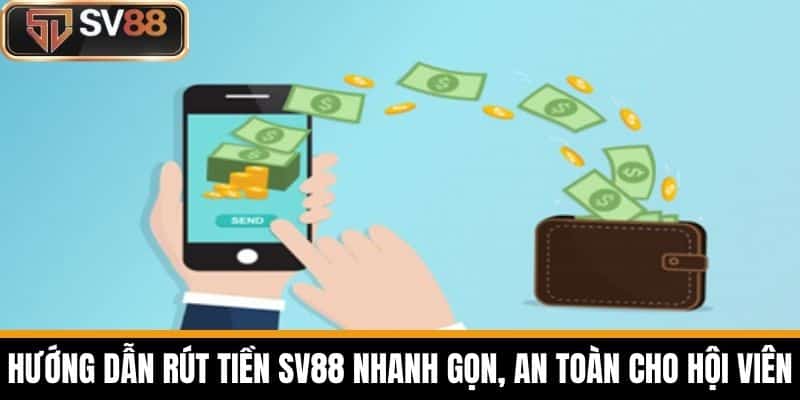 Hướng dẫn rút tiền SV88 nhanh gọn, an toàn cho hội viên