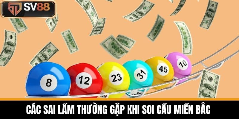 Các Sai Lầm Thường Gặp Khi Soi Cầu Miền Bắc