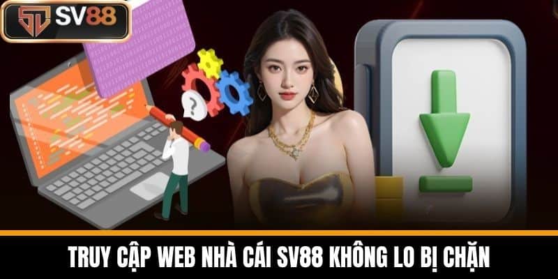 Truy cập web nhà cái SV88 không lo bị chặn