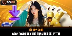 Tải App SV88 - Cách Download Ứng Dụng Nhà Cái Uy Tín