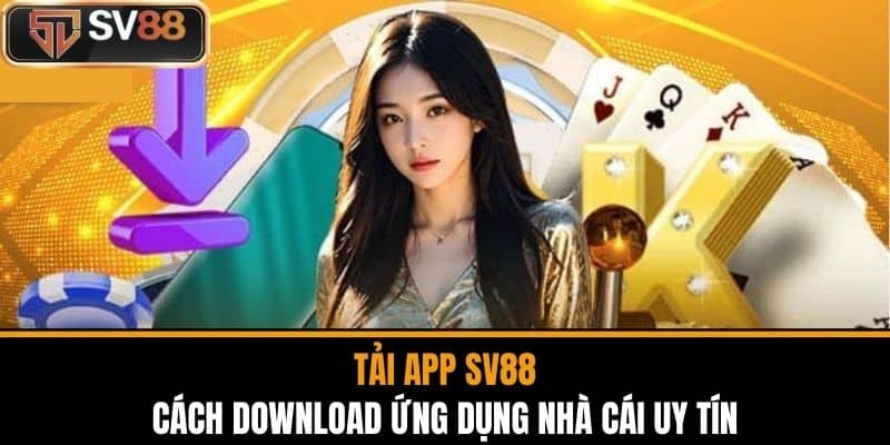 Tải App SV88 - Cách Download Ứng Dụng Nhà Cái Uy Tín