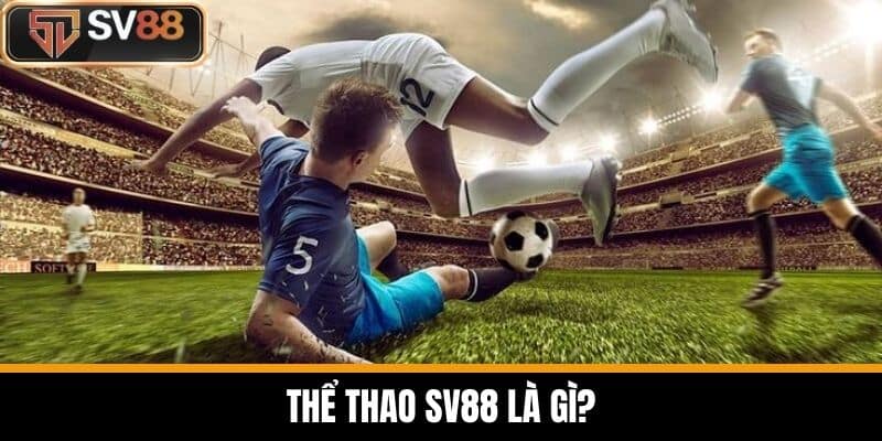 Thể Thao SV88 là gì?