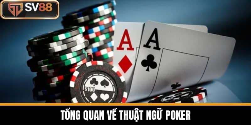 Tổng quan về thuật ngữ poker