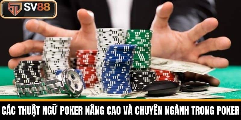 Các Thuật Ngữ Poker nâng cao và chuyên ngành trong Poker