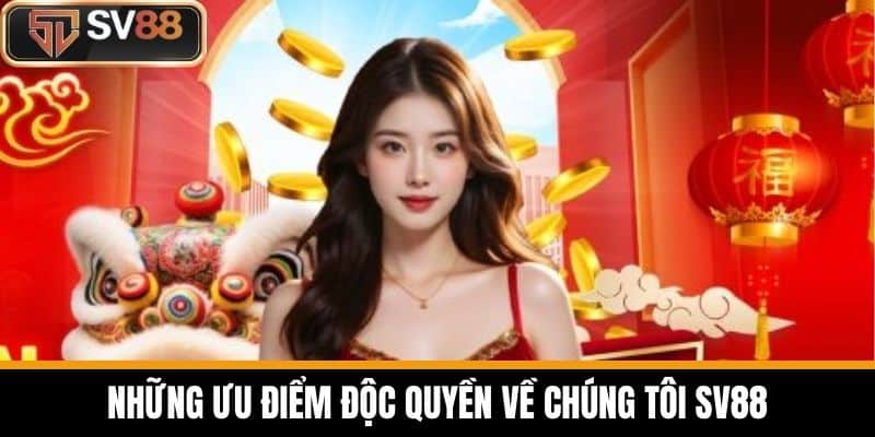Những ưu điểm độc quyền về chúng tôi SV88