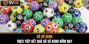 Xổ Số Keno - Trực Tiếp Kết Quả Xổ Số Keno Hôm Nay