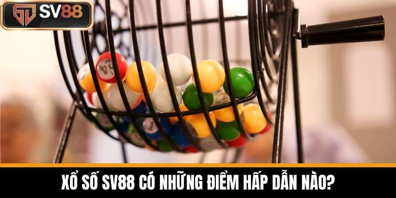 Xổ số SV88 có những điểm hấp dẫn nào?