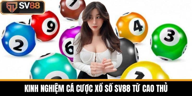 Kinh nghiệm cá cược xổ số SV88 từ cao thủ